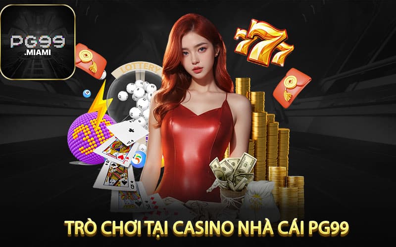  Các Trò Chơi Thịnh hành Tại Casino Nhà Cái pg99 