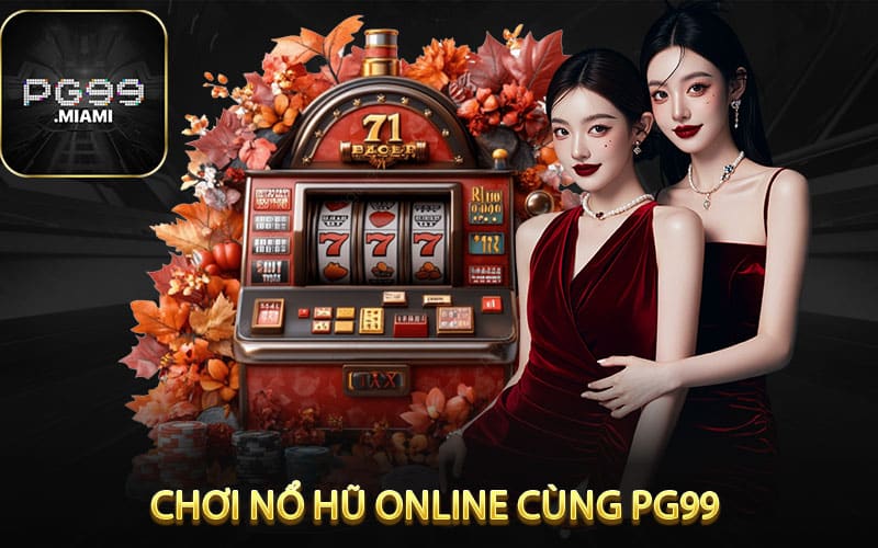 Chơi Nổ Hũ Online Thành Công Cùng pg99 