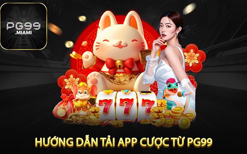  Hướng Dẫn Tải Ứng Dụng Cược Từ Nhà Cái pg99 